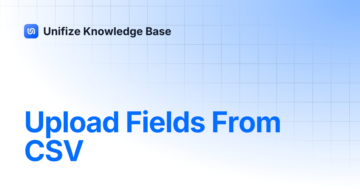 Upload Fields From CSV | Unifize Knowledge Base