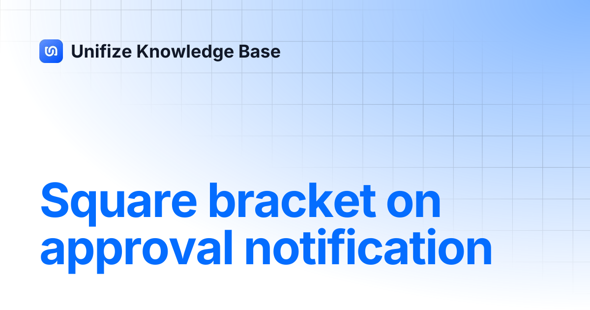 Square bracket on approval notification | Unifize Knowledge Base